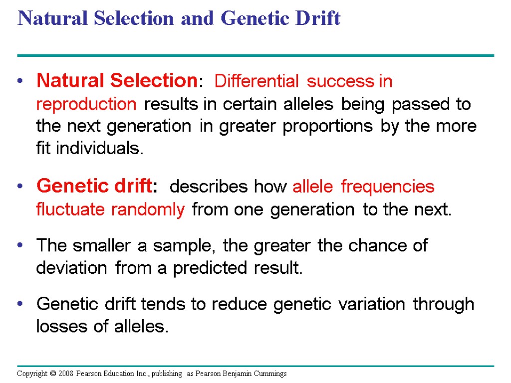 Natural Selection and Genetic Drift Natural Selection: Differential success in reproduction results in certain